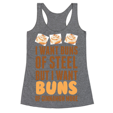 I Want Buns Of Steel But I Want Buns Of Cinnamon More Racerback Tank Top