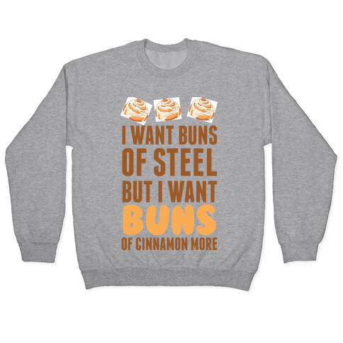 I Want Buns Of Steel But I Want Buns Of Cinnamon More Pullover