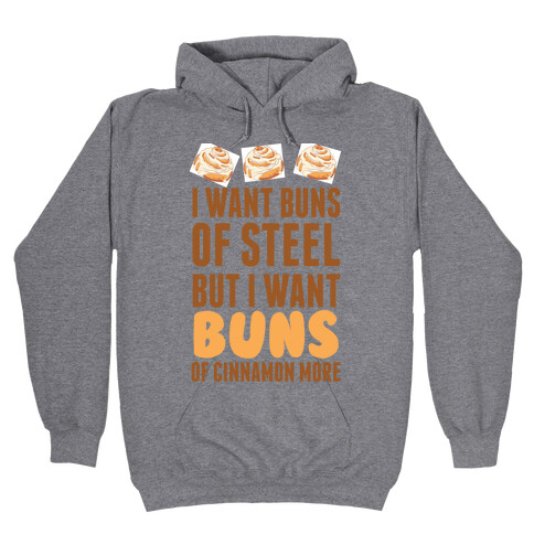 I Want Buns Of Steel But I Want Buns Of Cinnamon More Hooded Sweatshirt