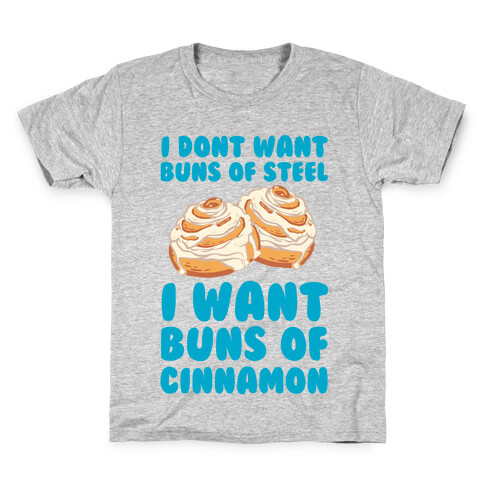 I Don't Want Buns Of Steel I Want Buns Of Cinnamon Kids T-Shirt