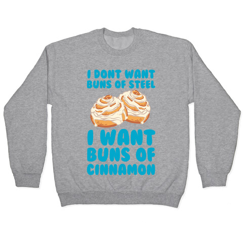 I Don't Want Buns Of Steel I Want Buns Of Cinnamon Pullover
