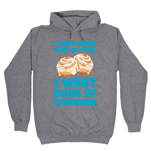 I Don't Want Buns Of Steel I Want Buns Of Cinnamon Hooded Sweatshirt