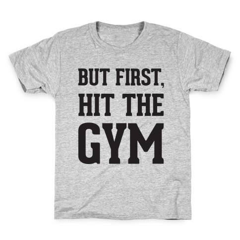 But First, Hit The Gym Kids T-Shirt