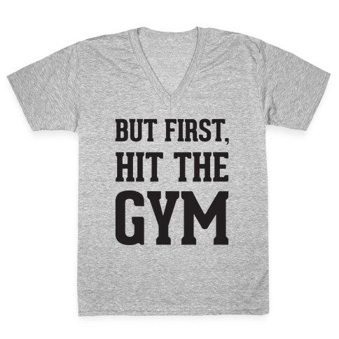 But First, Hit The Gym V-Neck Tee Shirt