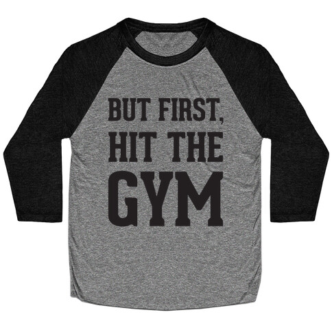 But First, Hit The Gym Baseball Tee