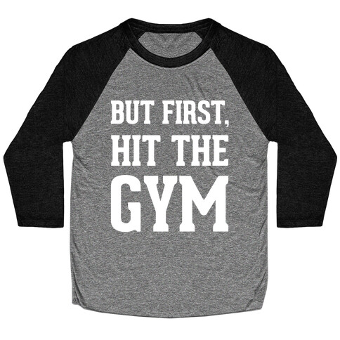 But First, Hit The Gym Baseball Tee