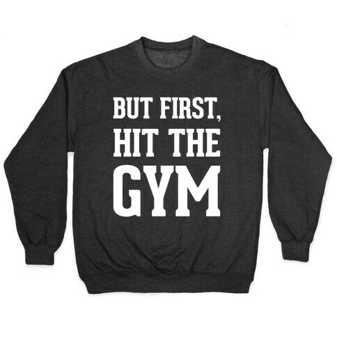 But First, Hit The Gym Pullover