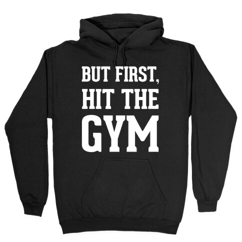 But First, Hit The Gym Hooded Sweatshirt