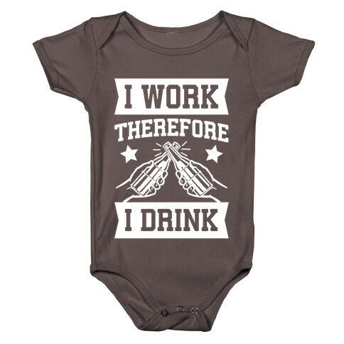 I Work Therefore I Drink Baby One-Piece
