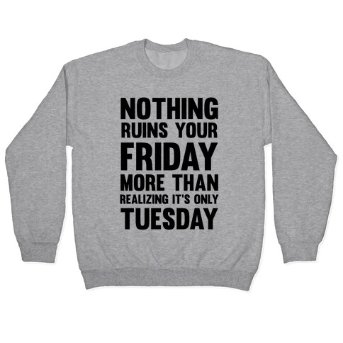 Nothing Ruins Your Friday More Than Realizing It's Only Tuesday Pullover