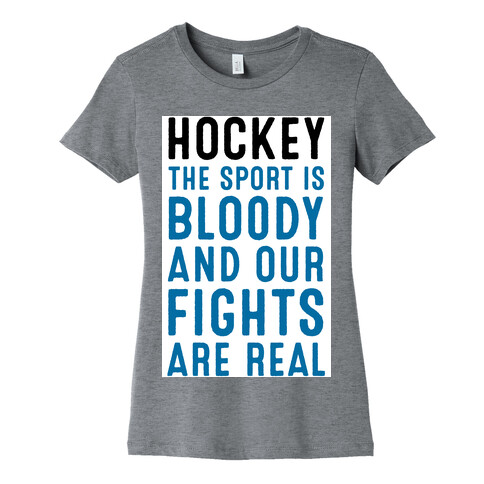 Hockey. The Sport is Bloody and Our Fights are Real. Womens T-Shirt