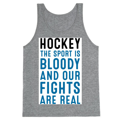 Hockey. The Sport is Bloody and Our Fights are Real. Tank Top