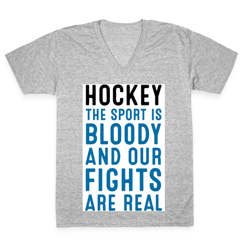 Hockey. The Sport is Bloody and Our Fights are Real. V-Neck Tee Shirt