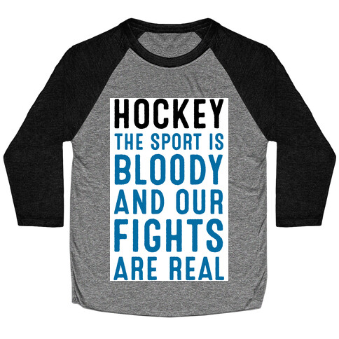 Hockey. The Sport is Bloody and Our Fights are Real. Baseball Tee