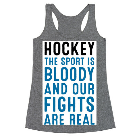 Hockey. The Sport is Bloody and Our Fights are Real. Racerback Tank Top