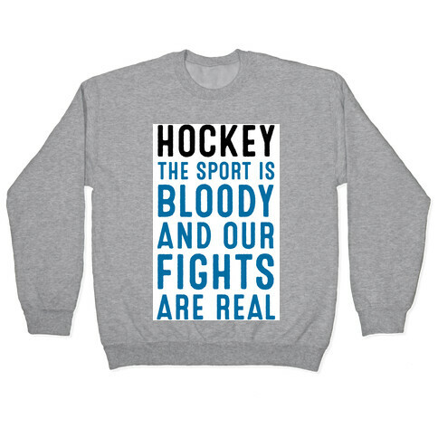 Hockey. The Sport is Bloody and Our Fights are Real. Pullover