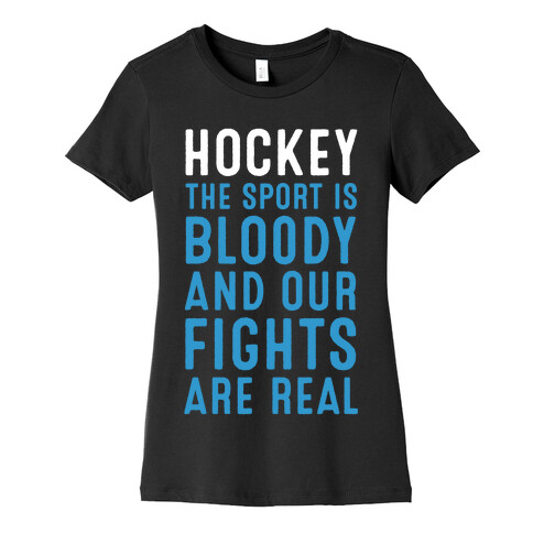 Hockey. The Sport is Bloody and Our Fights are Real. Womens T-Shirt