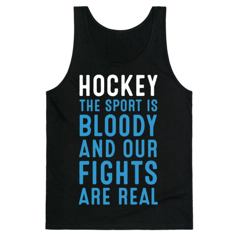 Hockey. The Sport is Bloody and Our Fights are Real. Tank Top