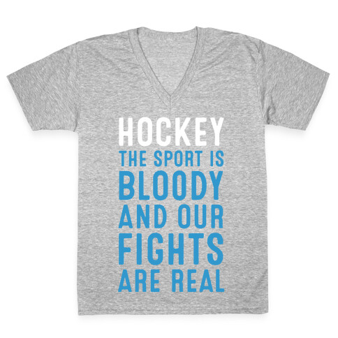 Hockey. The Sport is Bloody and Our Fights are Real. V-Neck Tee Shirt