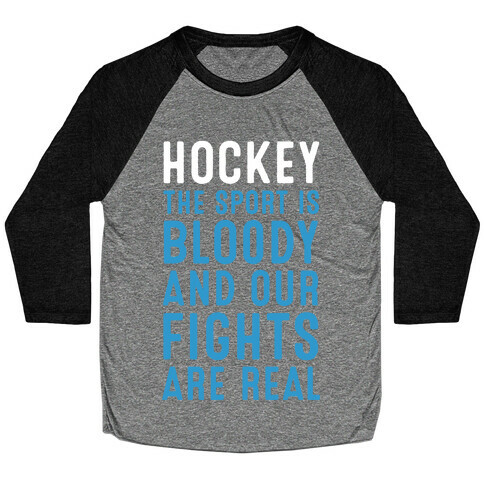 Hockey. The Sport is Bloody and Our Fights are Real. Baseball Tee