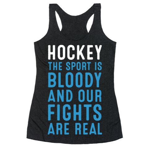 Hockey. The Sport is Bloody and Our Fights are Real. Racerback Tank Top