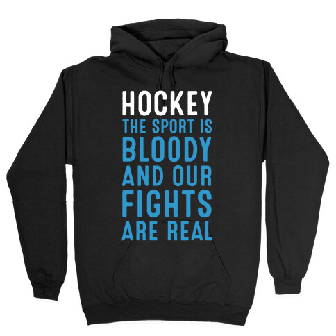 Hockey. The Sport is Bloody and Our Fights are Real. Hooded Sweatshirt