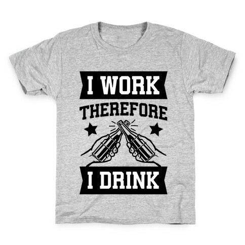 I Work Therefore I Drink (beer) Kids T-Shirt