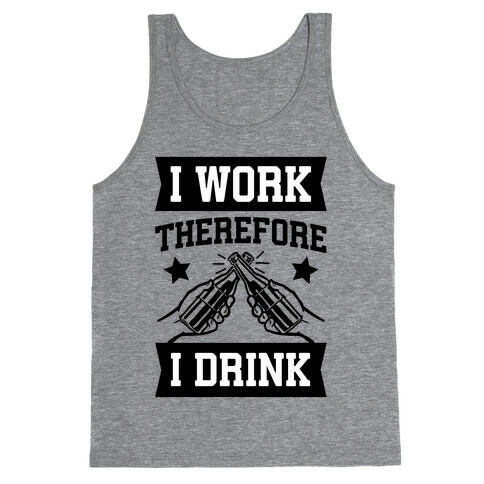 I Work Therefore I Drink (beer) Tank Top