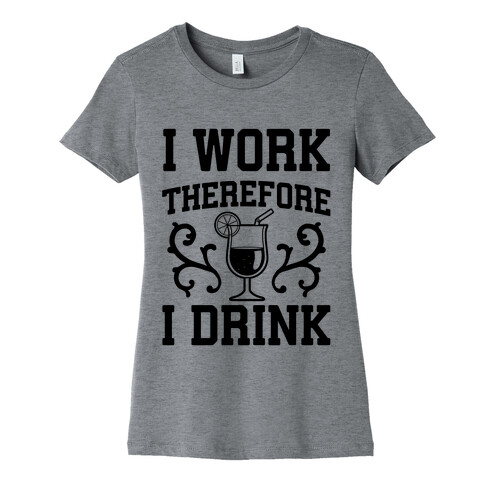 I Work Therefore I Drink (Margarita) Womens T-Shirt