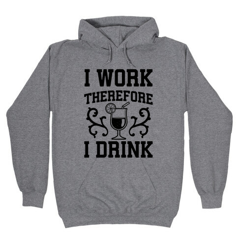 I Work Therefore I Drink (Margarita) Hooded Sweatshirt