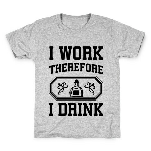 I Work Therefore I Drink (Tequila) Kids T-Shirt