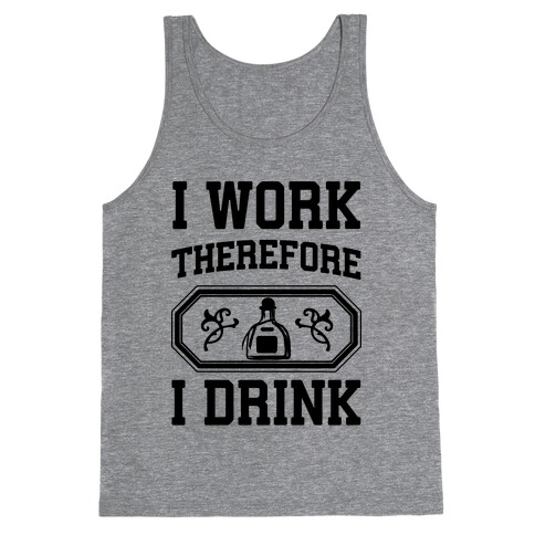 I Work Therefore I Drink (Tequila) Tank Top