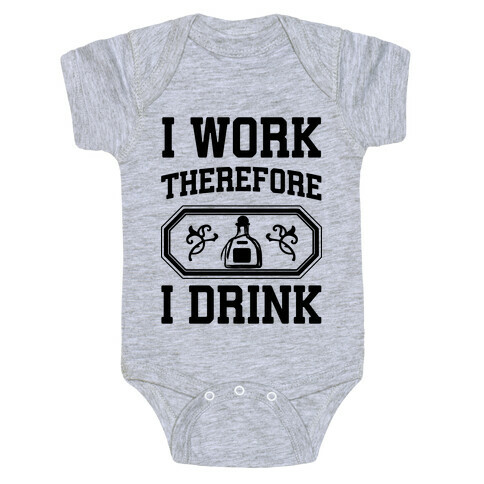 I Work Therefore I Drink (Tequila) Baby One-Piece