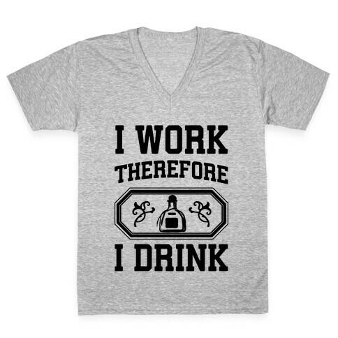 I Work Therefore I Drink (Tequila) V-Neck Tee Shirt