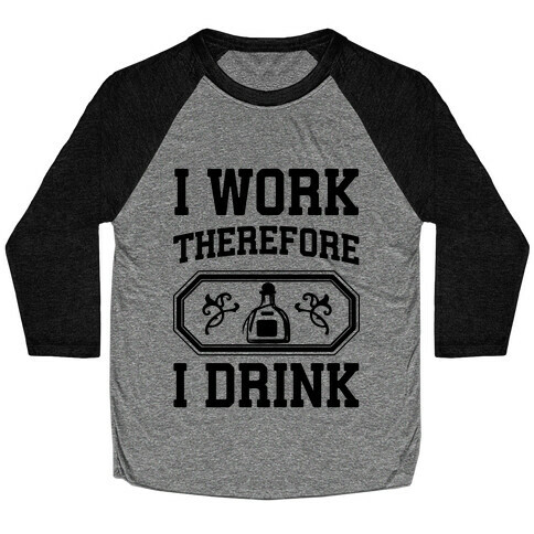 I Work Therefore I Drink (Tequila) Baseball Tee