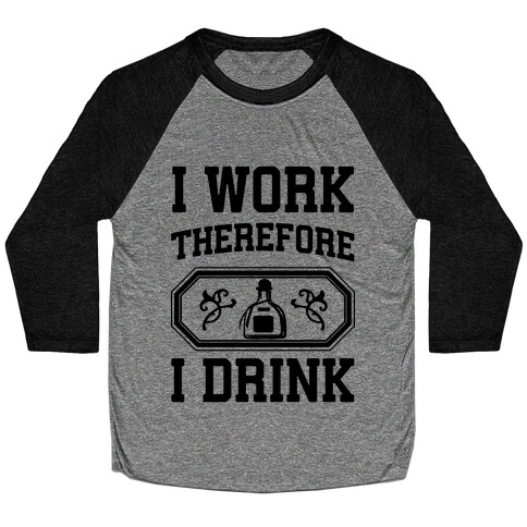 I Work Therefore I Drink (Tequila) Baseball Tee