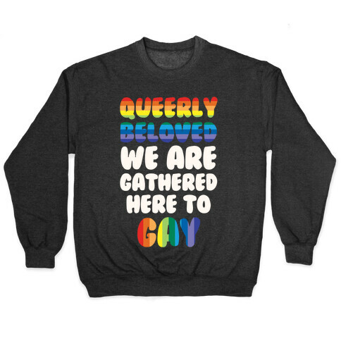Queerly Beloved We Are Gathered Here To Gay Pullover