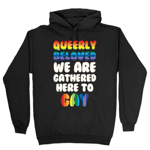 Queerly Beloved We Are Gathered Here To Gay Hooded Sweatshirt