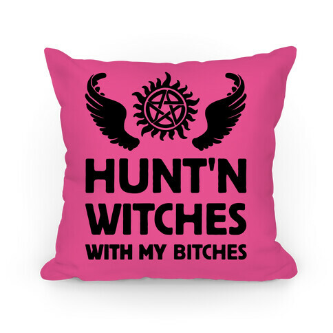 HUNT'N WITCHES WITH MY BITCHES Pillow