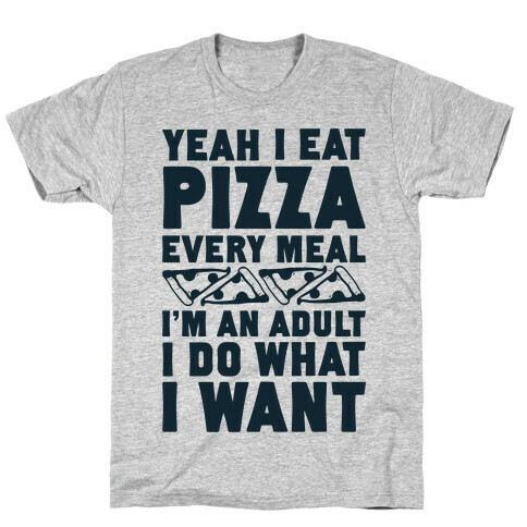 Yeah I Eat Pizza Every Meal T-Shirt