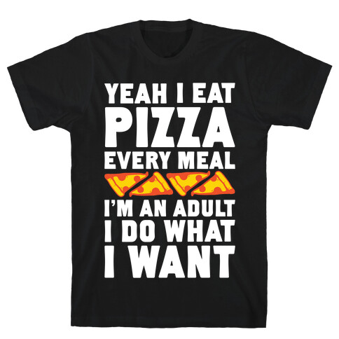 Yeah I Eat Pizza Every Meal T-Shirt