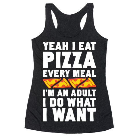 Yeah I Eat Pizza Every Meal Racerback Tank Top