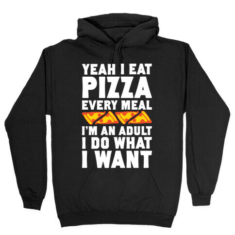 Yeah I Eat Pizza Every Meal Hooded Sweatshirt