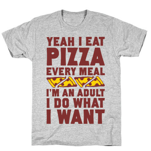 Yeah I Eat Pizza Every Meal T-Shirt