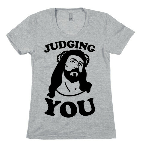 Judging You Jesus Womens T-Shirt