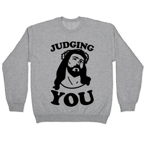 Judging You Jesus Pullover