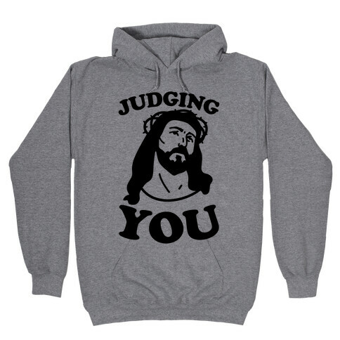 Judging You Jesus Hooded Sweatshirt