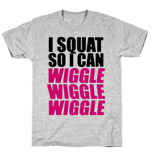 Wiggle Wiggle Wiggle Workout T-Shirt