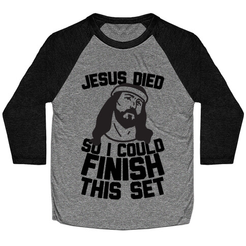 Jesus Died So I Could Finish This Set Baseball Tee