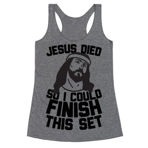 Jesus Died So I Could Finish This Set Racerback Tank Top